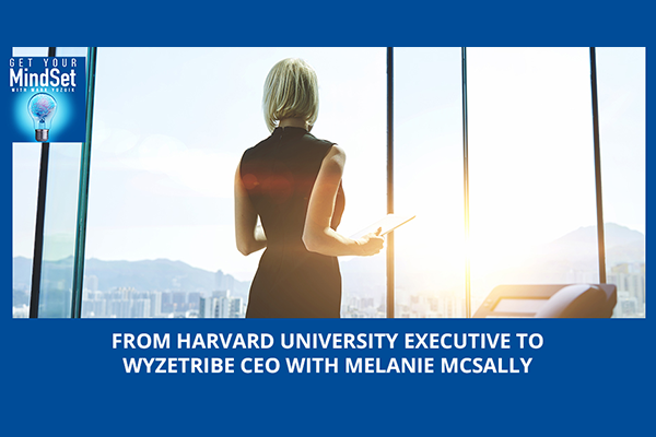 From Harvard University Executive To WyzeTribe CEO With Melanie McSally